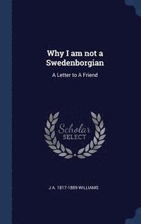 bokomslag Why I am not a Swedenborgian