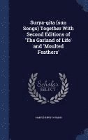 Surya-gita (sun Songs) Together With Second Editions of 'The Garland of Life' and 'Moulted Feathers'