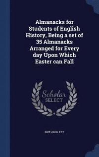 bokomslag Almanacks for Students of English History, Being a set of 35 Almanacks Arranged for Every day Upon Which Easter can Fall