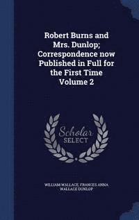 bokomslag Robert Burns and Mrs. Dunlop; Correspondence Now Published in Full for the First Time Volume 2