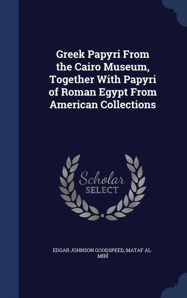 Edgar Johnson Goodspeed, Matḥaf Al-Miṣrī - Greek Papyri From the Cairo Museum, Together With Papyri of Roman Egypt From American Collections, Inbunden
