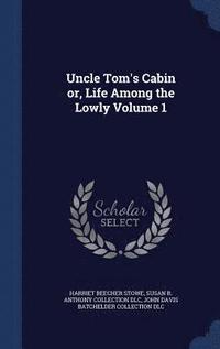 bokomslag Uncle Tom's Cabin or, Life Among the Lowly Volume 1