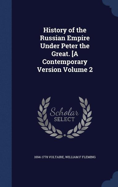 bokomslag History of the Russian Empire Under Peter the Great. [A Contemporary Version Volume 2