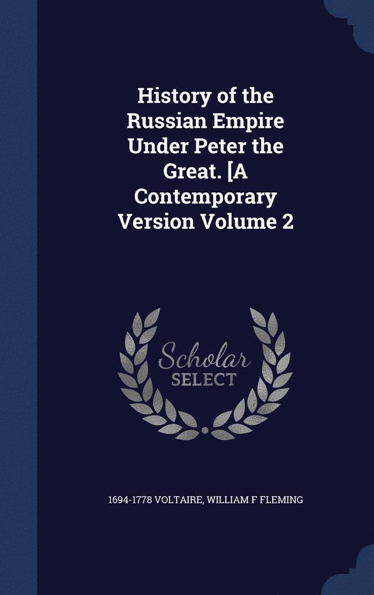 History of the Russian Empire Under Peter the Great. [A Contemporary Version Volume 2 1