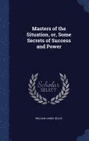 William James Tilley - Masters of the Situation, or, Some Secrets of Success and Power, Inbunden
