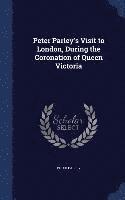 Peter Parley's Visit to London, During the Coronation of Queen Victoria 1