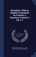 Xenophon, With an English Translation by Carleton L. Brownson Volume 3, bk. 4-7 1