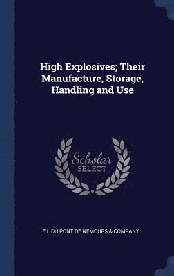 High Explosives; Their Manufacture, Storage, Handling and Use, Inbunden