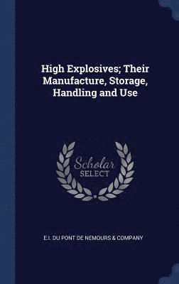 High Explosives; Their Manufacture, Storage, Handling and Use 1