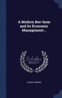 bokomslag A Modern Bee-farm and its Economic Management ..