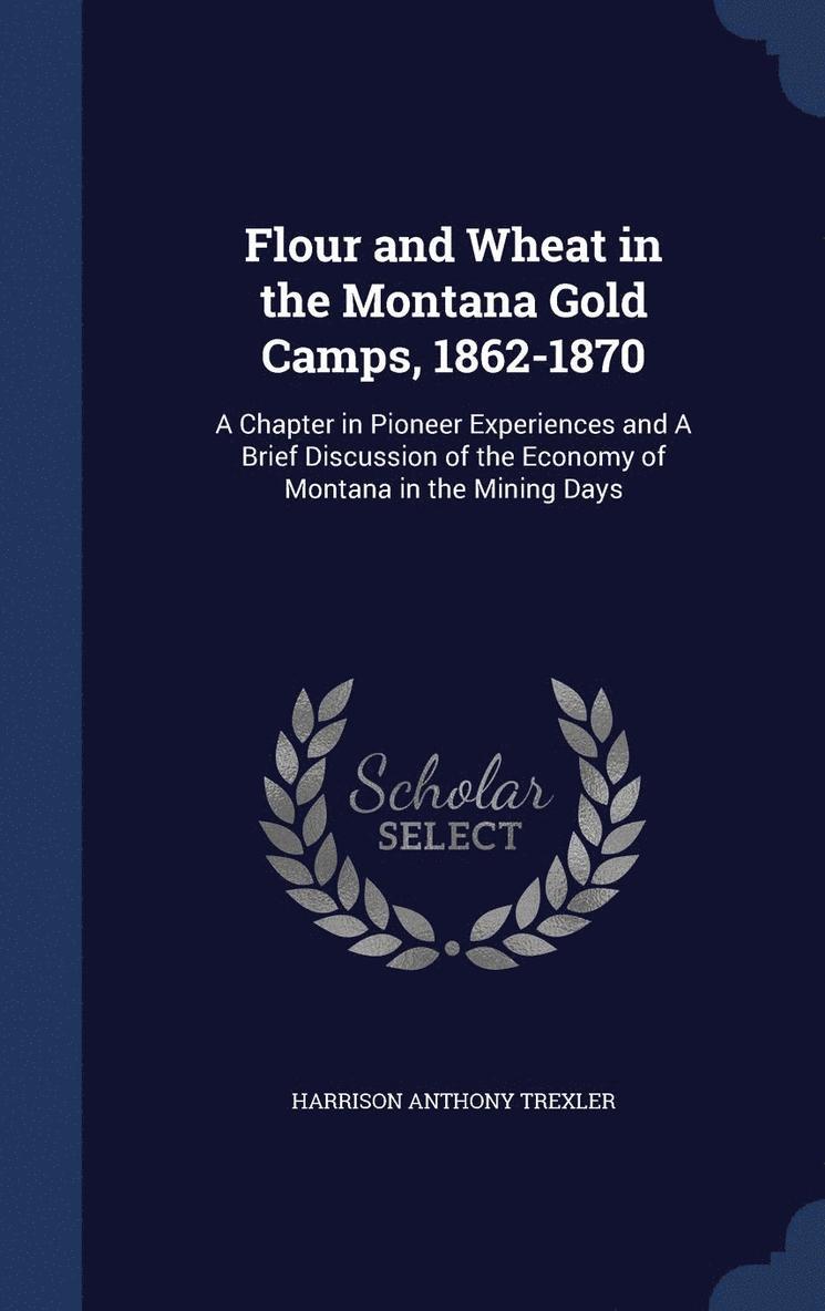 Flour and Wheat in the Montana Gold Camps, 1862-1870 1