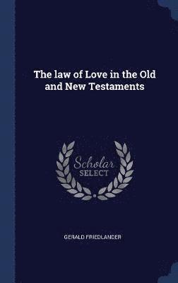 Gerald Friedlander - law of Love in the Old and New Testaments, Inbunden