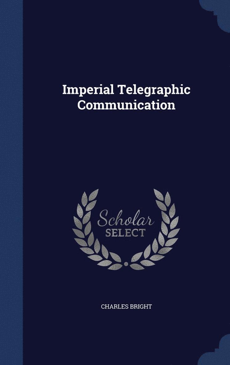 Charles Bright - Imperial Telegraphic Communication, Inbunden