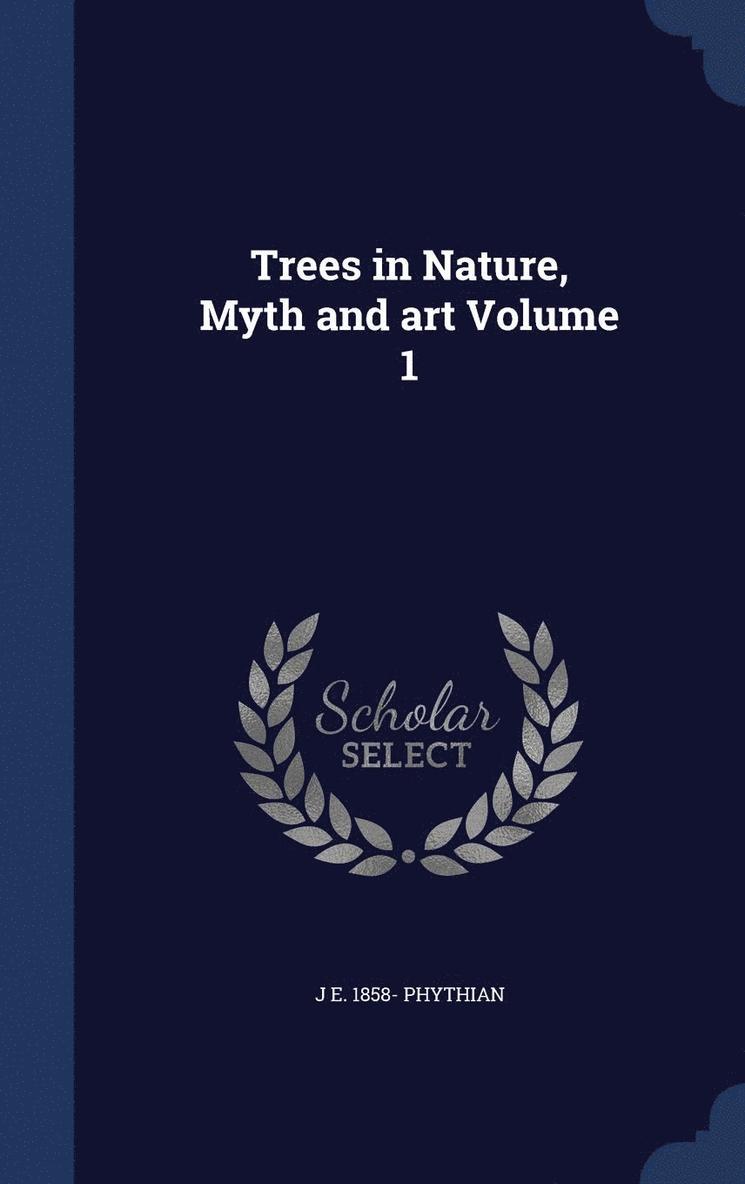 Trees in Nature, Myth and art Volume 1 1