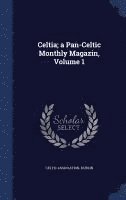 bokomslag Celtia; a Pan-Celtic Monthly Magazin, Volume 1