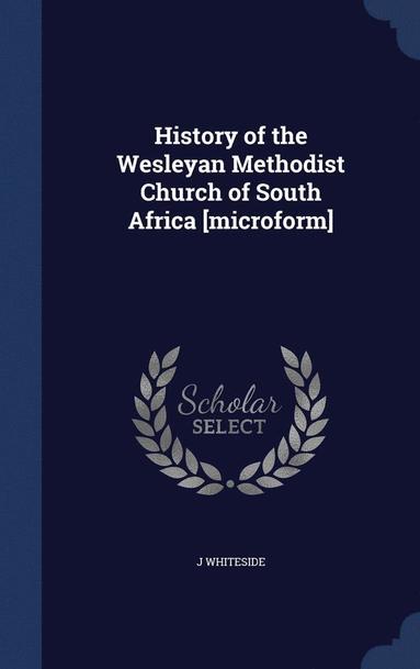 bokomslag History of the Wesleyan Methodist Church of South Africa [microform]