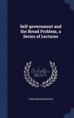 bokomslag Self-government and the Bread Problem, a Series of Lectures