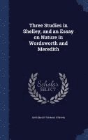 Three Studies in Shelley, and an Essay on Nature in Wordsworth and Meredith