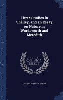 Three Studies in Shelley, and an Essay on Nature in Wordsworth and Meredith 1