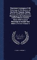 bokomslag Illustrated Catalogue of 100 Paintings of Old Masters of the Dutch, Flemish, Italian, French and English Schools Belonging to the Sedelmeyer Gallery Which Contains About 1000 Original Paintings of ...