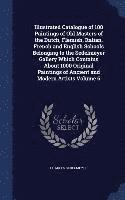 Illustrated Catalogue of 100 Paintings of Old Masters of the Dutch, Flemish, Italian, French and English Schools Belonging to the Sedelmeyer Gallery Which Contains About 1000 Original Paintings of 1