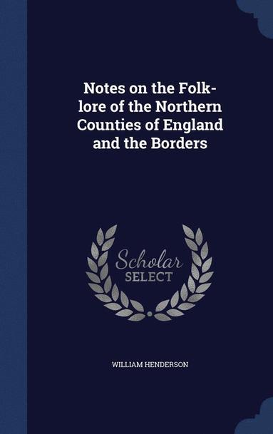 bokomslag Notes on the Folk-lore of the Northern Counties of England and the Borders