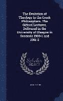 bokomslag The Evolution of Theology in the Greek Philosophers. The Gifford Lectures, Delivered in the University of Glasgow in Sessions 1900-1 and 1901-2