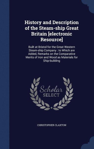 bokomslag History and Description of the Steam-ship Great Britain [electronic Resource]