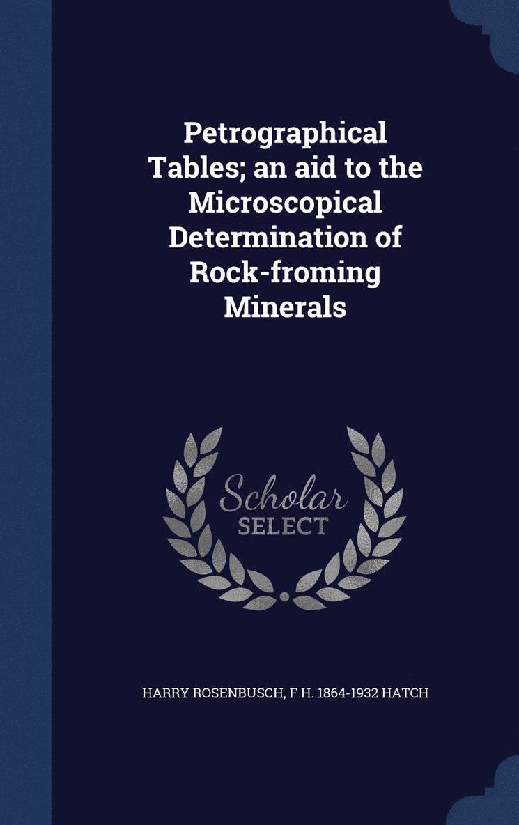Petrographical Tables; an aid to the Microscopical Determination of Rock-froming Minerals 1