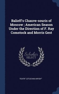 bokomslag Balieff's Chauve-souris of Moscow; American Season Under the Direction of F. Ray Comstock and Morris Gest