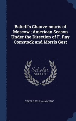 Balieff's Chauve-souris of Moscow; American Season Under the Direction of F. Ray Comstock and Morris Gest 1