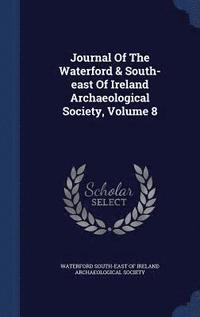 bokomslag Journal Of The Waterford & South-east Of Ireland Archaeological Society, Volume 8