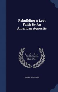 bokomslag Rebuilding A Lost Faith By An American Agnostic