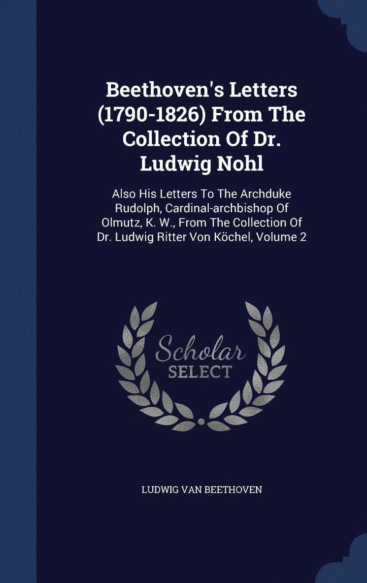 Beethoven's Letters (1790-1826) From The Collection Of Dr. Ludwig Nohl 1