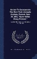 bokomslag An Act To Incorporate The New York Juvenile Asylum, Passed June 30, 1851, &quot;three-fifths Being Present.&quot;