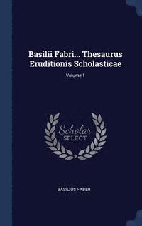 bokomslag Basilii Fabri... Thesaurus Eruditionis Scholasticae; Volume 1