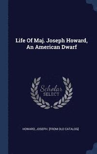 bokomslag Life Of Maj. Joseph Howard, An American Dwarf