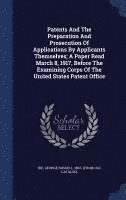 bokomslag Patents And The Preparation And Prosecution Of Applications By Applicants Themselves; A Paper Read March 8, 1917, Before The Examining Corps Of The United States Patent Office