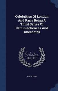 bokomslag Celebrities Of London And Paris Being A Third Series Of Reminischences And Anecdotes