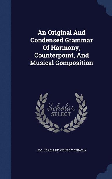bokomslag Original And Condensed Grammar Of Harmony, Counterpoint, And Musical Composition