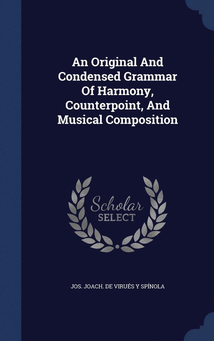 An Original And Condensed Grammar Of Harmony, Counterpoint, And Musical Composition 1