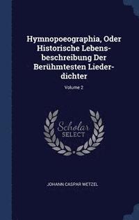 bokomslag Hymnopoeographia, Oder Historische Lebens-beschreibung Der Berhmtesten Lieder-dichter; Volume 2
