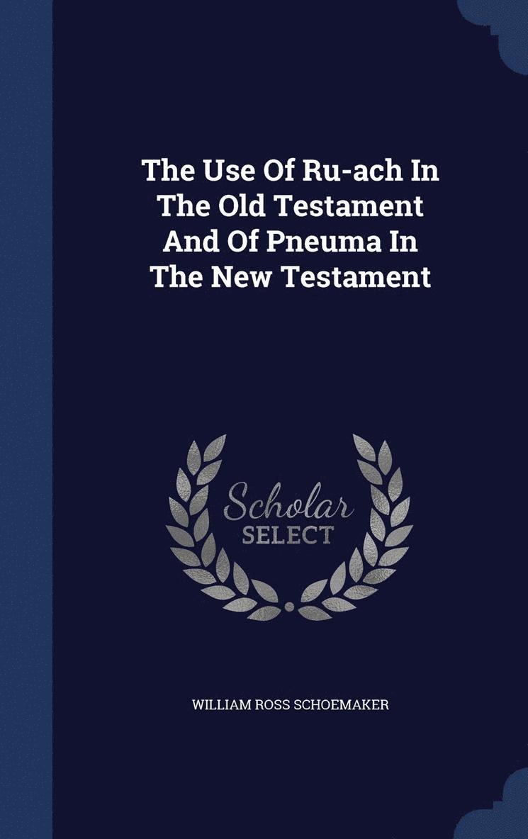 The Use Of Ru-ach In The Old Testament And Of Pneuma In The New Testament 1