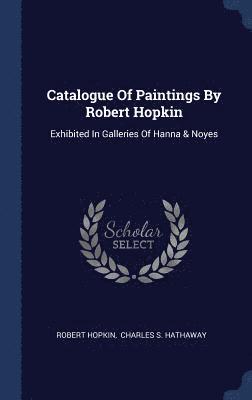 Catalogue Of Paintings By Robert Hopkin 1