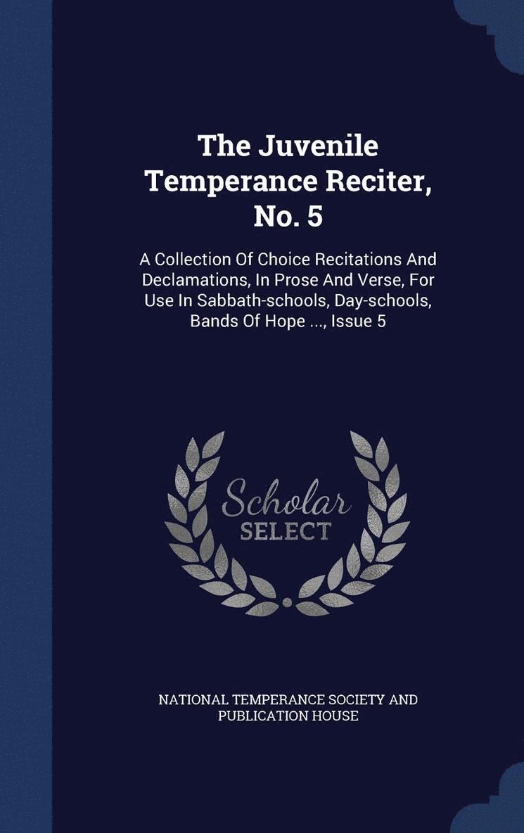 The Juvenile Temperance Reciter, No. 5 1