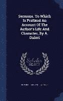 bokomslag Sermons. To Which Is Prefixed An Account Of The Author's Life And Character, By A. Dalzel