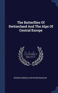 bokomslag The Butterflies Of Switzerland And The Alps Of Central Europe