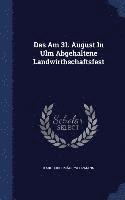 bokomslag Das Am 31. August In Ulm Abgehaltene Landwirthschaftsfest