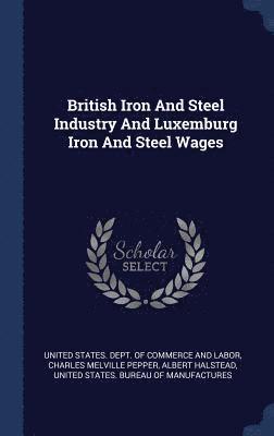 British Iron And Steel Industry And Luxemburg Iron And Steel Wages 1