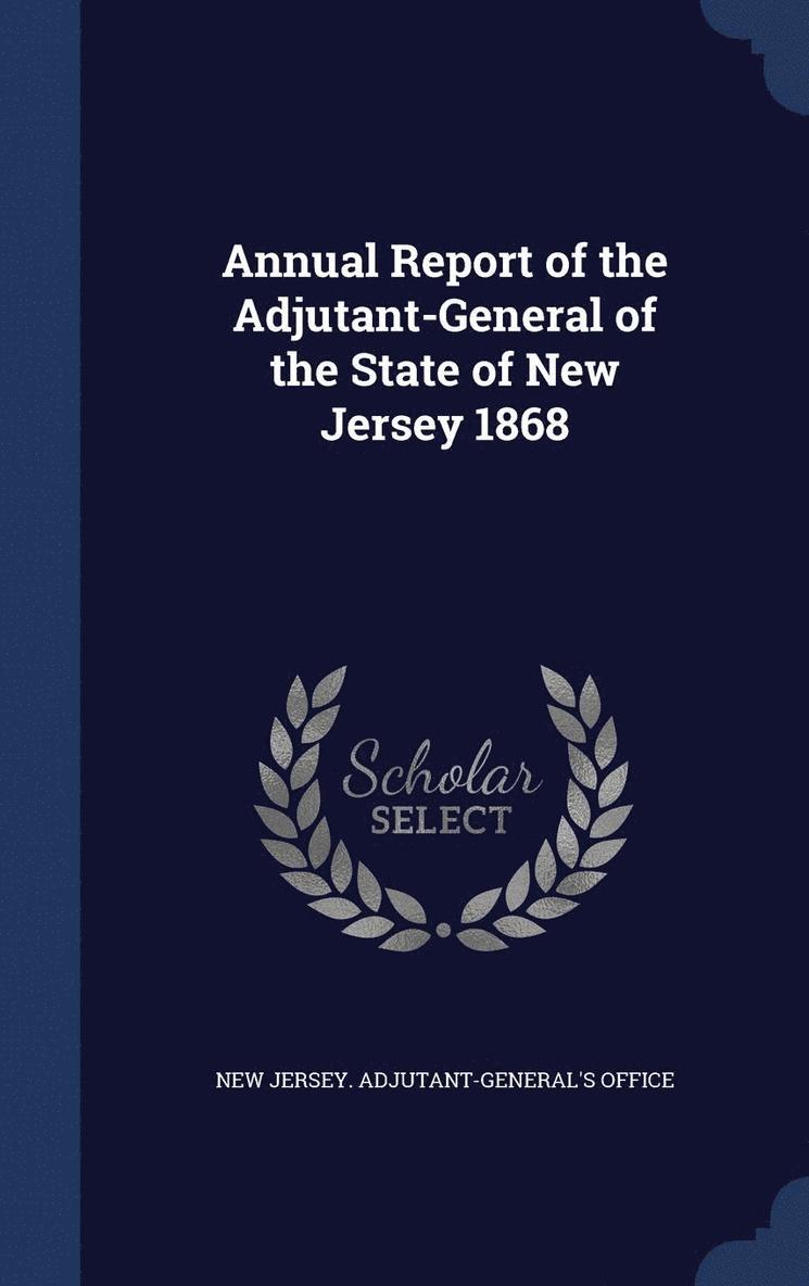 New Jersey Adjutant-General's Office - Annual Report of the Adjutant-General of the State of New Jersey 1868, Inbunden